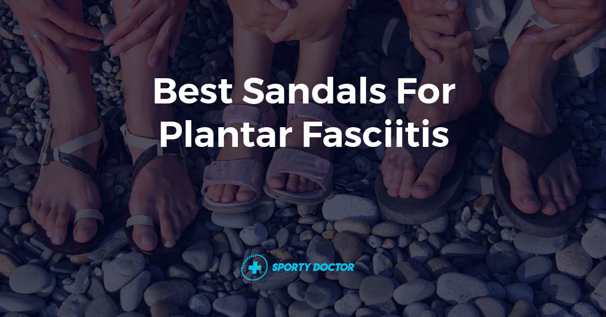 Best Sandals For Plantar Fasciitis
