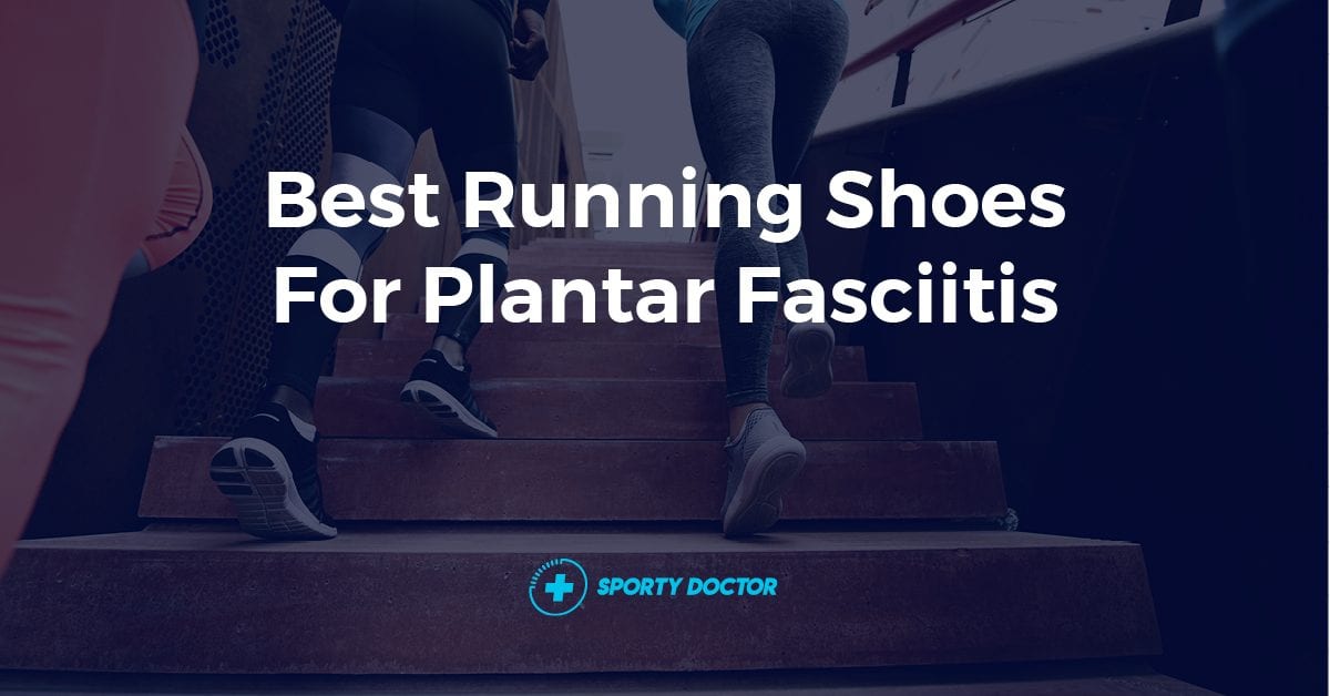 Best Running Shoes For Plantar Fasciitis