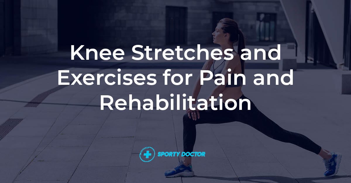 Knee Stretches And Exercises For Pain And Rehabilitation